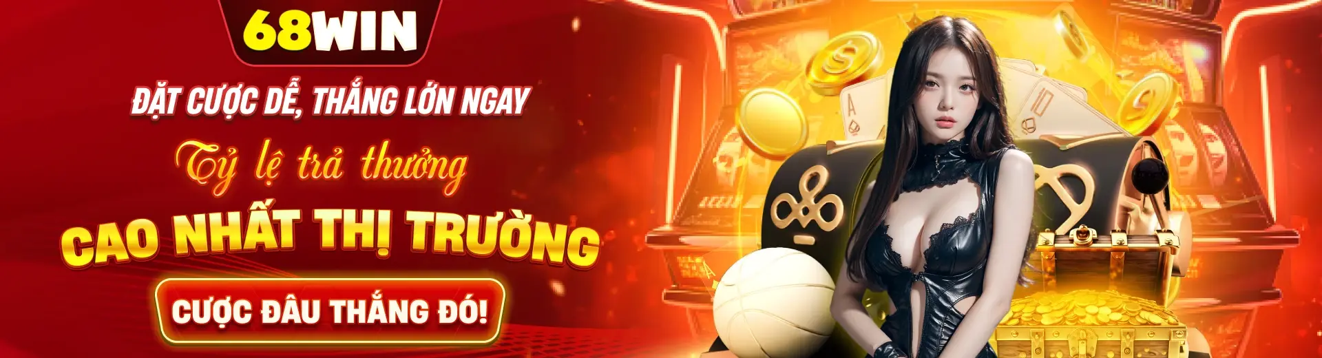 68win tỷ lệ trả thưởng cao nhất thị trường