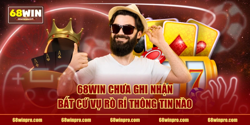 68WIN chưa ghi nhận bất cứ vụ rò rỉ thông tin nào