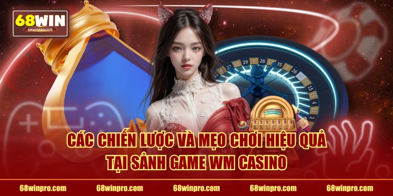 Tổng hợp những sản phẩm cá cược đặc sắc nhất của sảnh WM Casino