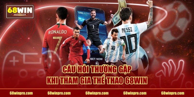 Câu hỏi thường gặp khi tham gia thể thao 68WIN