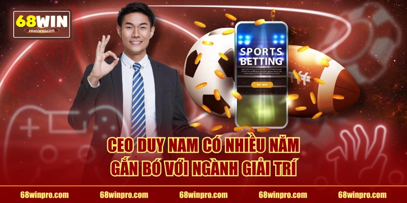 CEO Duy Nam có nhiều năm gắn bó với ngành giải trí