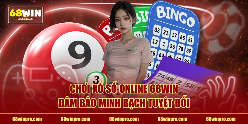 Chơi xổ số online 68WIN đảm bảo minh bạch tuyệt đối