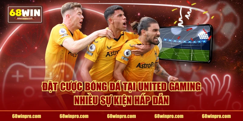 Đặt cược bóng đá tại United Gaming nhiều sự kiện hấp dẫn