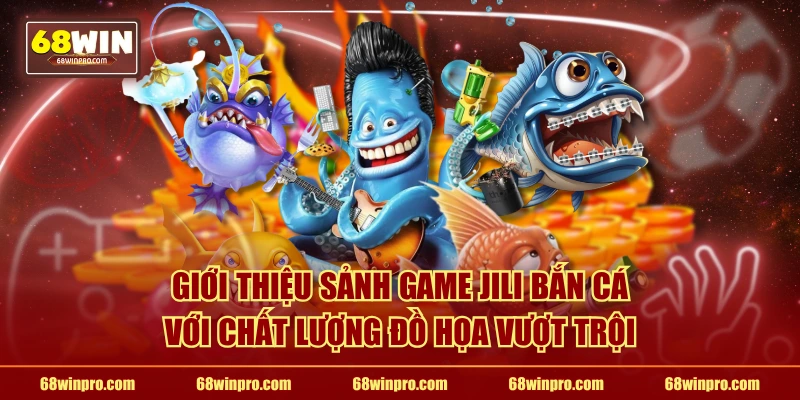 Giới thiệu sảnh game JiLi bắn cá với chất lượng đồ họa vượt trội