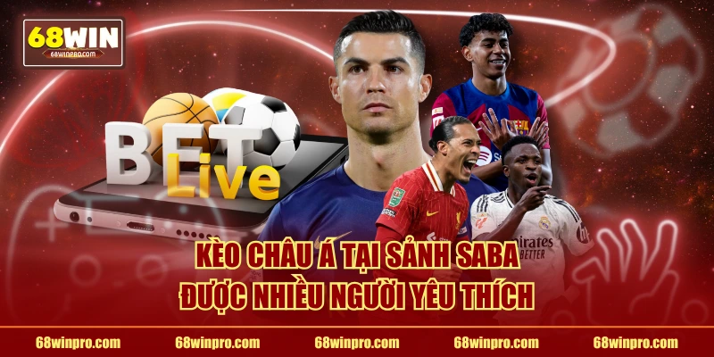 Kèo châu Á tại sảnh Saba được nhiều người yêu thích