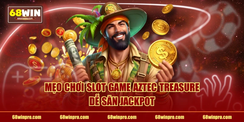Mẹo chơi slot game Aztec Treasure dễ săn jackpot