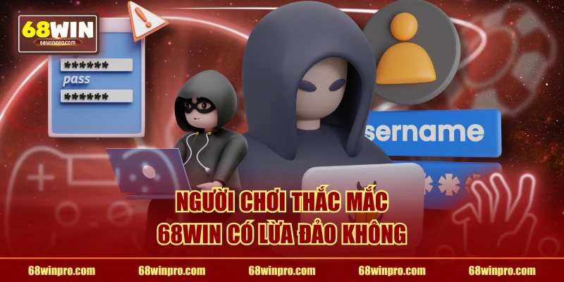 Người chơi thắc mắc 68WIN có lừa đảo không