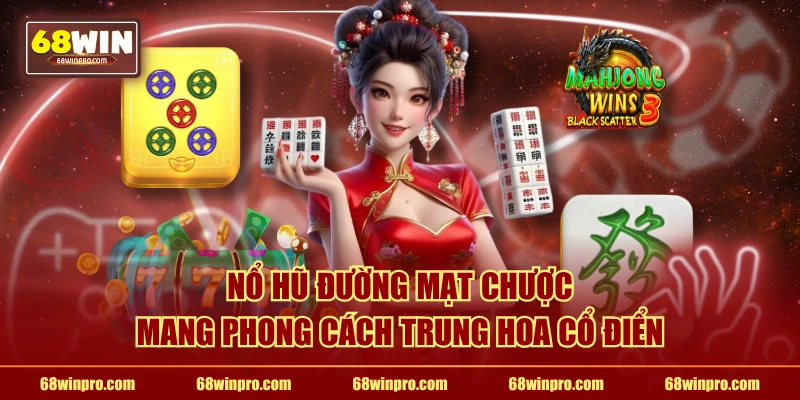Nổ hũ Đường Mạt Chược mang phong cách Trung Hoa cổ điển