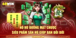 Nổ Hũ Đường Mạt Chược - Siêu Phẩm Săn Hũ Giúp Bạn Đổi Đời