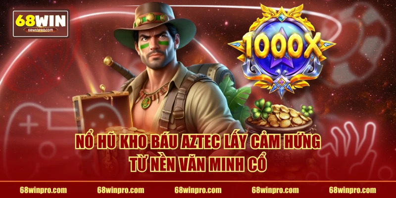 Nổ hũ kho báu Aztec lấy cảm hứng từ nền văn minh cổ