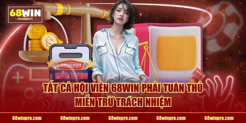 Tất cả hội viên 68WIN phải tuân thủ miễn trừ trách nhiệm