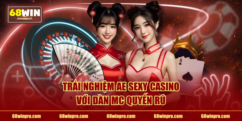 Trải nghiệm AE Sexy Casino với dàn MC quyến rũ