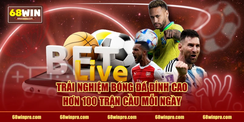 Trải nghiệm bóng đá đỉnh cao hơn 100 trận cầu mỗi ngày