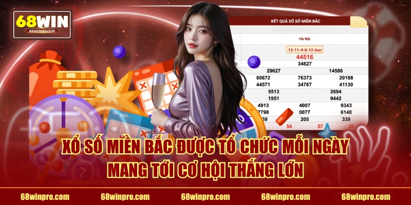 Xổ số miền Bắc được tổ chức mỗi ngày mang tới cơ hội thắng lớn